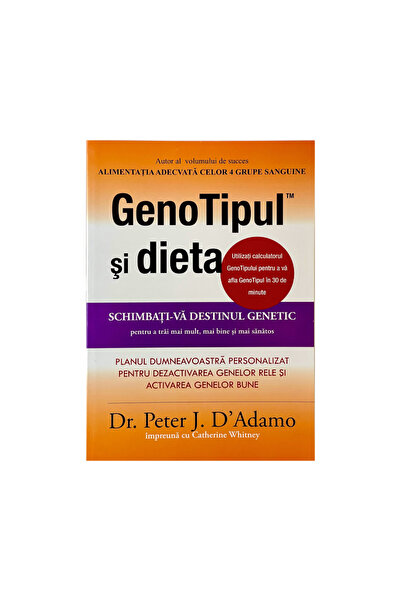 Calivita Genotip și dietă: Schimbă-ți destinul genetic pentru a trăi mai mult, mai bine și mai sănătos - Dr. Peter D'Adamo