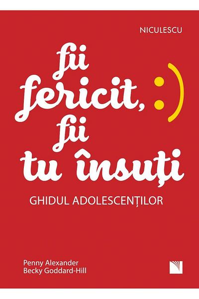 Editura Niculescu Be happy, be yourself. The Teen Guide, Penny Alexander