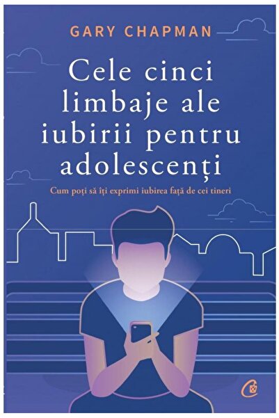 Editura Curtea Veche Петте езика на любовта за тийнейджъри, Гари Чапман