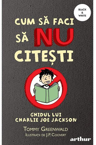 Editura Arthur Cum sa faci sa NU citesti. Ghidul lui Charlie Joe Jackson, Tommy Greenwald