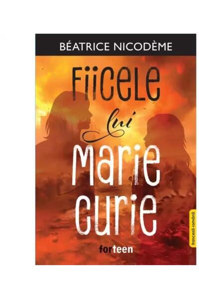 Editura Forteen Fiicele lui Marie Curie. Editie bilingva franceza-romana, Bea...