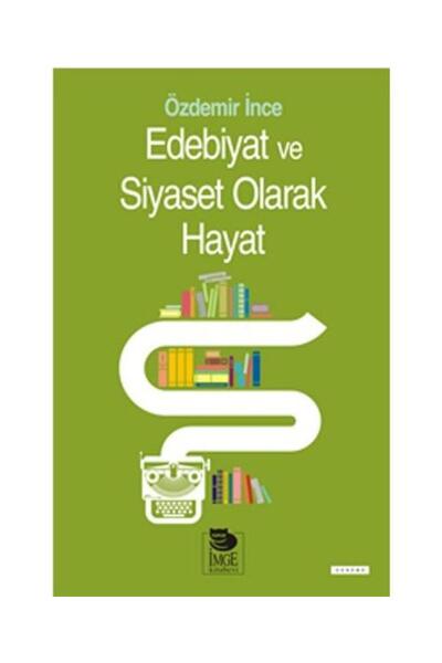 İmge Kitabevi Yayınları Edebiyat ve Siyaset Olarak Hayat / / Özdemir İnce
