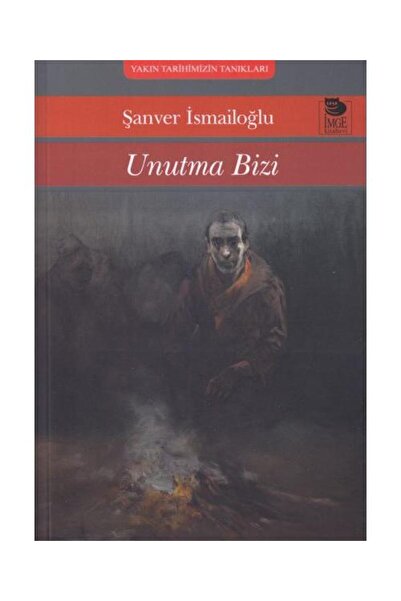 İmge Kitabevi Yayınları Unutma Bizi / İmge Kitabevi Yayınları / Şanver İsmail...