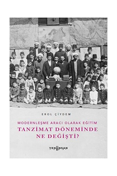 yeniinsan Modernleşme Aracı Olarak Eğitim –Tanzimat Döneminde Ne Değişti? / Yeni İnsan