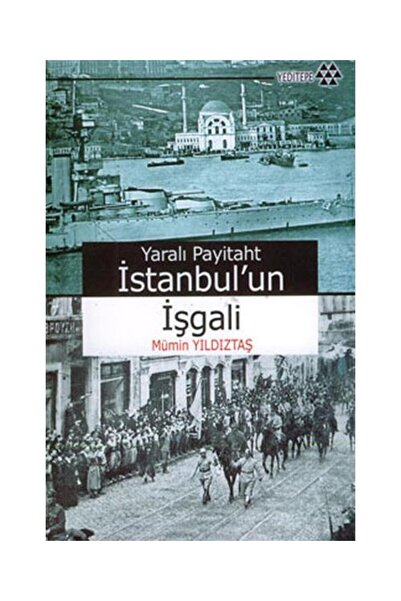 Yeditepe Yayınevi Yaralı Payitaht İstanbul’un İşgali / / Mümin Yıldıztaş