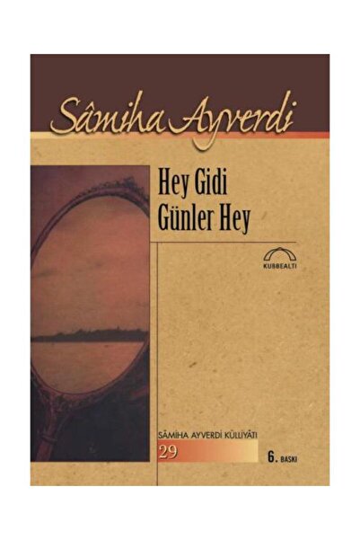 Kubbealtı Neşriyatı Yayıncılık Hey Gidi Günler Hey / / Samiha Ayverdi