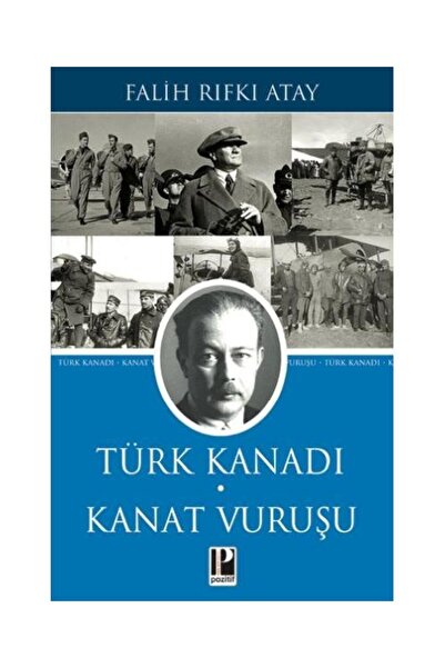 Pozitif Yayınları Türk Kanadı Kanat Vuruşu / / Falih Rıfkı Atay