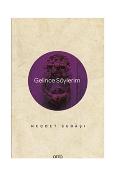 Otto Yayınları Gelince Söylerim / / Necdet Subaşı