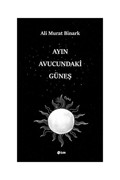 Timaş Yayınları Ayın Avucundaki Güneş / Şule Yayınları / Ali Murat Binark