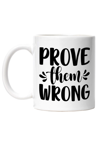 StoryGift Romania Cana Cu Mesaj Motivational In Engleza "prove Them Wrong" - Arata-le Ca Se Insala, Cu Maner Alb Stg