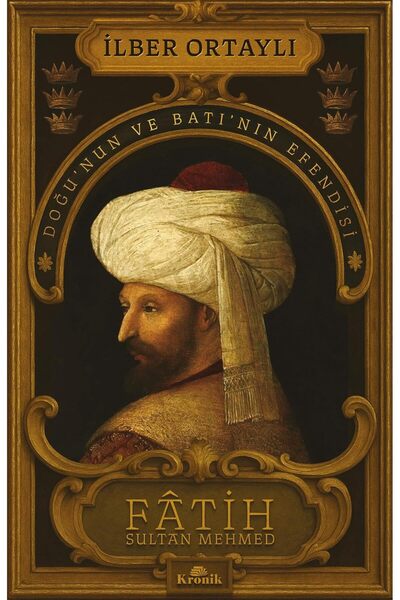 Kronik Kitap Fatih Sultan Mehmed: Doğu’nun ve Batı’nın Efendisi
