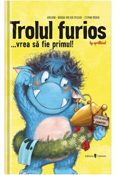Editura Univers Trolul furios... vrea sa fie primul!, Barbara Van Den Speulhof