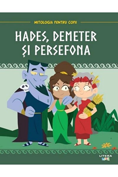 Editura Litera Mitologia. Hades, Demeter si Persefona
