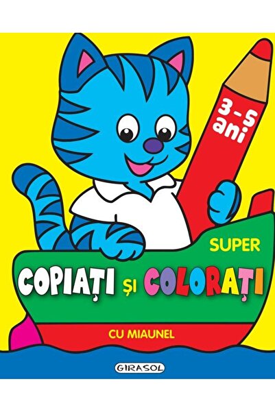 Editura Girasol Super copiati si colorati cu Miau (3-5 ani)