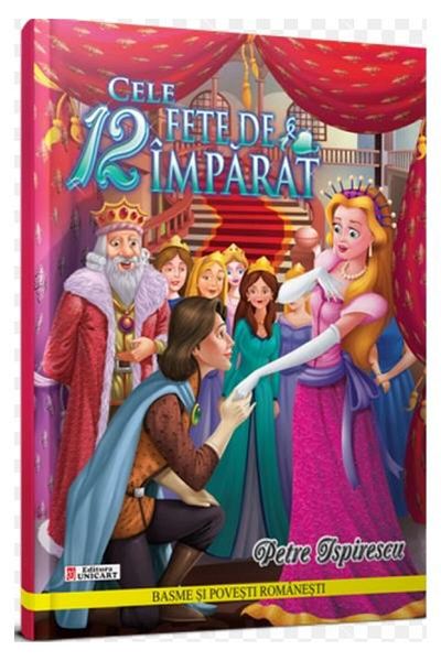 Editura Unicart Cele 12 Fete de Imparat (Colectia Basme si Povesti Romanesti), Petre Ispirescu