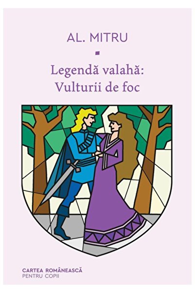 Editura Cartea Romaneasca Legenda valaha: Vulturii de foc, Alexandru Mitru