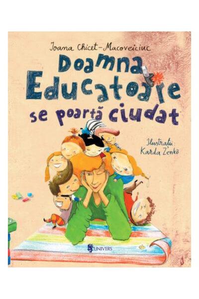 Editura Univers Doamna Educatoare se poarta ciudat, Ioana Chicet-Macoveiciuc