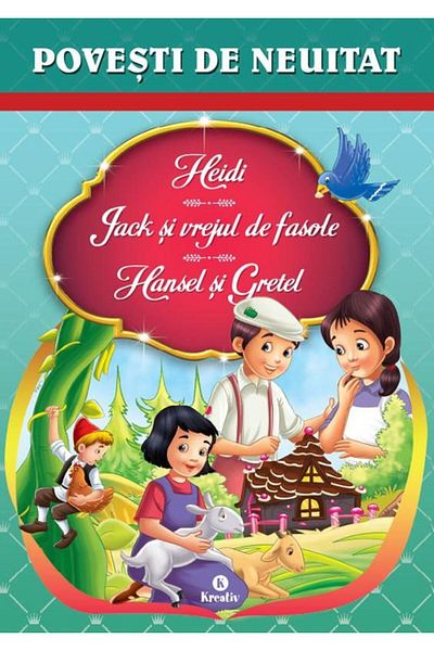 Editura Kreativ Unforgettable stories. Heidi, Jack and the Beanstalk, Hansel and Gretel, Brothers Grimm