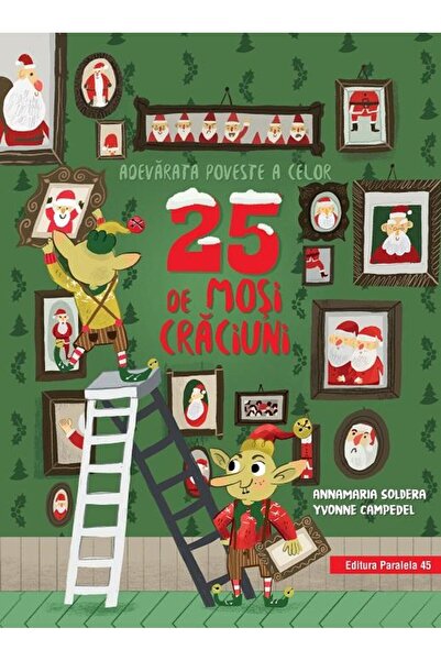 Editura Paralela 45 Adevarata poveste a celor 25 de Mosi Craciuni, Soldera An...