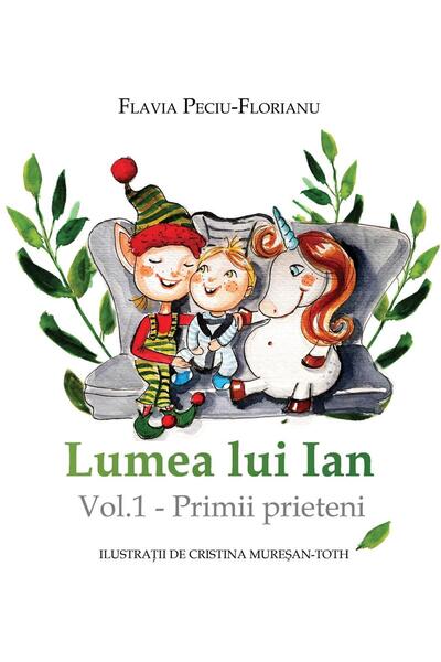 Editura Letras Lumea lui Ian. Volumul 1: Primii prieteni, Flavia Peciu-Florianu