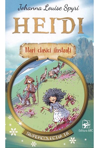 Editura Arc Heidi. Mari clasici ilustrati, Johanna Spyri
