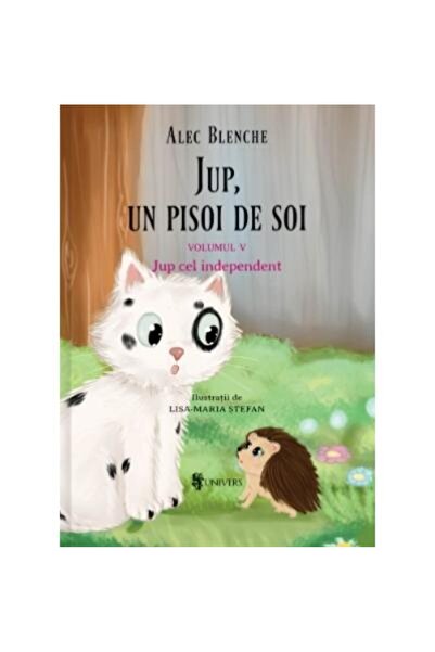Editura Univers Jup, un pisoi de soi. Volumul V. Jup cel independent, Alec Bl...
