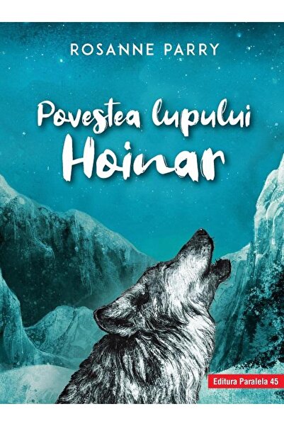 Editura Paralela 45 Povestea lupului Hoinar, Rosanne Parry