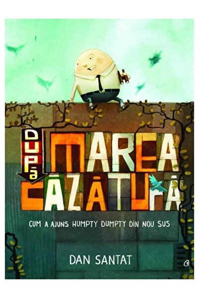 Editura Curtea Veche Dupa marea cazatura. Cum a ajuns Humpty Dumpty din nou s...