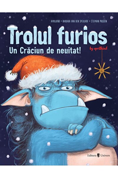 Editura Univers Trolul furios. Un Craciun de neuitat, Barbara Van Den Speulhof