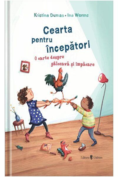 Editura Univers Cearta pentru incepatori. O carte despre galceava si impacare...