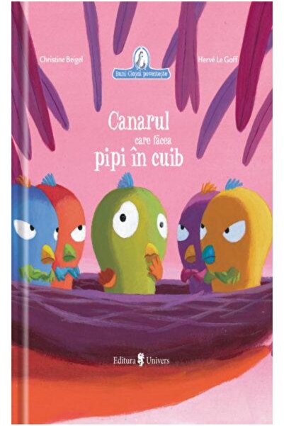 Editura Univers Canarul care facea pipi in cuib, Christine Beigel