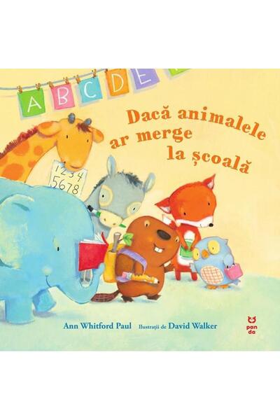 Editura Pandora M Daca animalele ar merge la scoala, Ann Whitford Paul