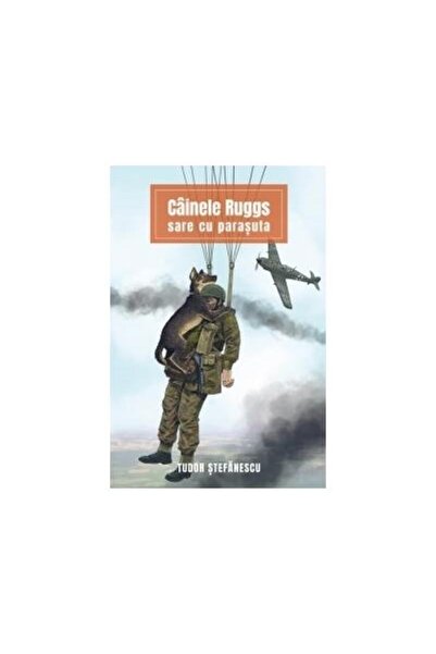 Editura Viata si Sanatate Cainele Ruggs sare cu parasuta, Tudor Stefanescu