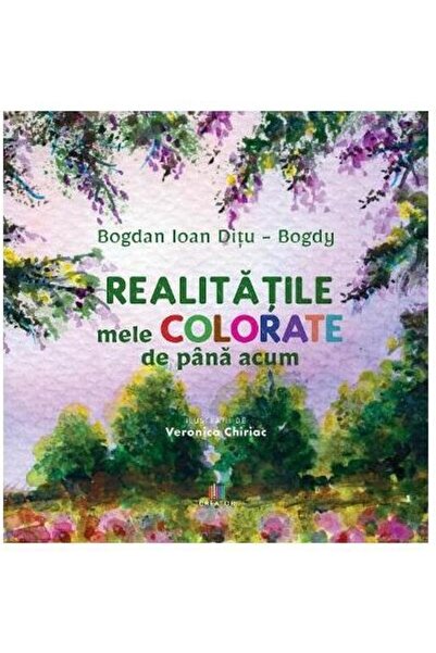 Editura Creator Realitatile mele colorate de pana acum, Bogdan Ioan Ditu-Bogdy
