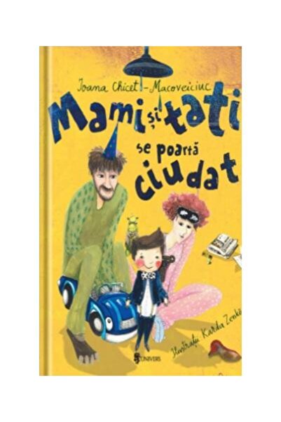 Editura Univers Mami si tati se poarta ciudat, Ioana Chicet-Macoveiciuc