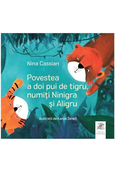 Editura Frontiera The story of two tiger cubs, named Ninigra and Aligru, Nina Cassian
