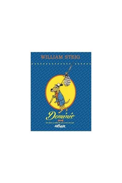 Editura Arthur Dominic. Un caine cu suflet de aur si nervi de otel, William Steig