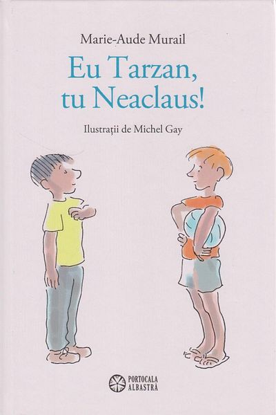 Editura Portocala Albastra Me Tarzan, you Neaclaus!, Marie Aude Murail