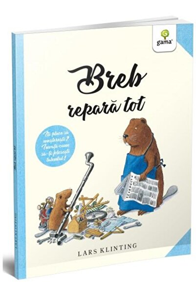 Editura Gama Breb repara tot, 4 - 6 ani, Lars Klinting