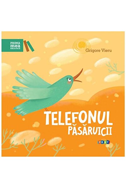 Editura Prut International Prima mea biblioteca. Telefonul pasaruicii, Grigor...