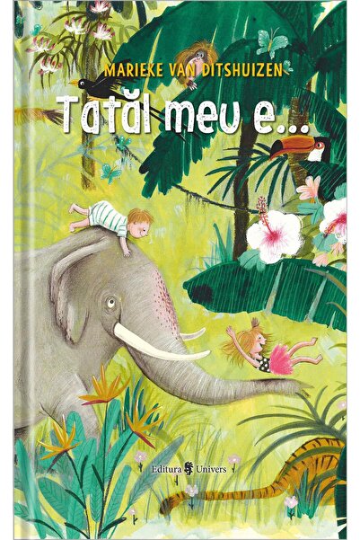 Editura Univers Tatal meu eâ¦, Marieke Van Ditshuizen