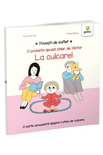 Editura Gama Povesti de suflet. La culcare!, Astrid Desbordes