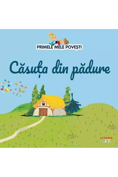 Editura Litera Primele mele povesti. Casuta din padure, Mihaela Tirsu