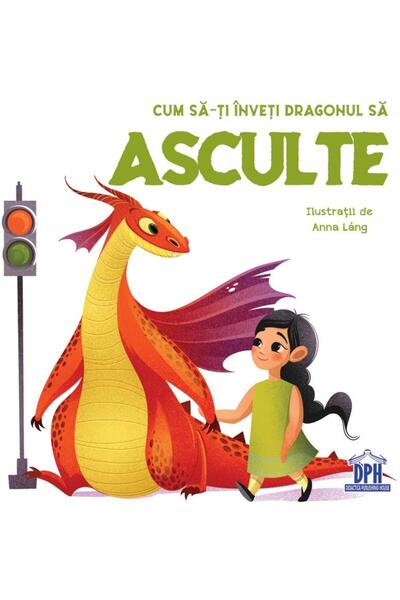 Editura Didactica Publishing House Cum sa-ti inveti dragonul sa asculte, Eleonora Fornasari