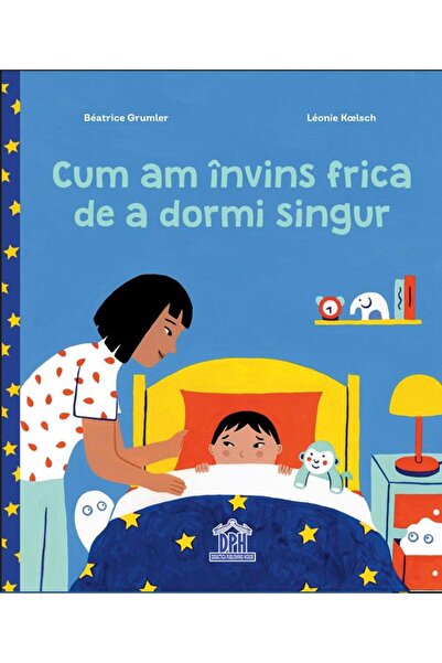 Editura Didactica Publishing House Cum am invins frica de a dormi singur, Bea...