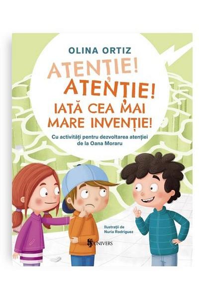 Editura Univers Atentie, atentie! Iata cea mai mare inventie. Cu activitati pentru dezvoltarea atentiei, Olina Ortiz