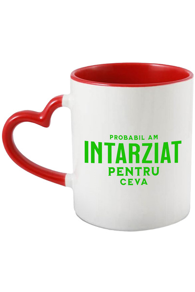 StoryGift Romania Cana Cu Mesaj Haios In Limba Romana Text Probabil Am Intarziat Pentru Ceva, Timp, Cu Maner Inim Stg