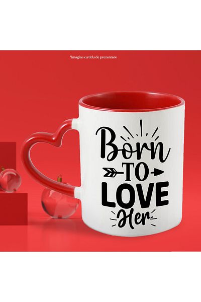 StoryGift Romania Mug for a lover with the message "Born to love her" - born to love her, With ,STG.