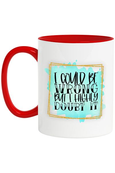 StoryGift Romania Mug with the message "I could be wrong, but I highly doubt it", illustration, funny, , With