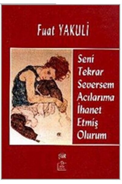 Ezgi Kitabevi Yayınları Seni Tekrar Seversem Acılarıma İhanet Etmiş Olurum